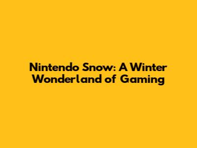 Nintendo Snow: A Winter Wonderland of Gaming