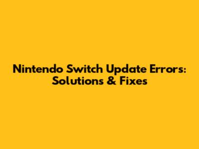 Nintendo Switch Update Errors: Solutions & Fixes