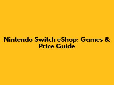 Nintendo Switch eShop: Games & Price Guide