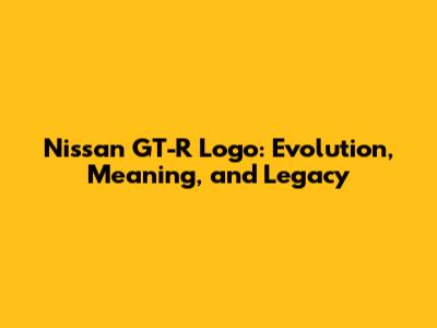 Nissan GT-R Logo: Evolution, Meaning, and Legacy