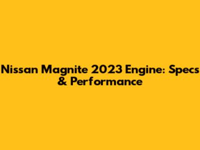 Nissan Magnite 2023 Engine: Specs & Performance