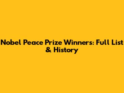 Nobel Peace Prize Winners: Full List & History
