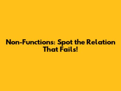 Non-Functions: Spot the Relation That Fails!