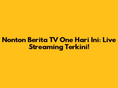 Nonton Berita TV One Hari Ini: Live Streaming Terkini!
