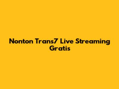 Nonton Trans7 Live Streaming Gratis