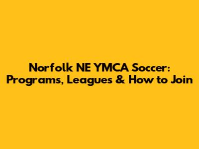 Norfolk NE YMCA Soccer: Programs, Leagues & How to Join