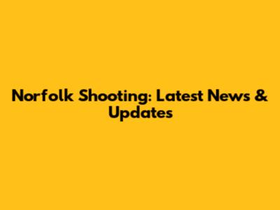 Norfolk Shooting: Latest News & Updates