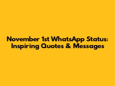 November 1st WhatsApp Status: Inspiring Quotes & Messages