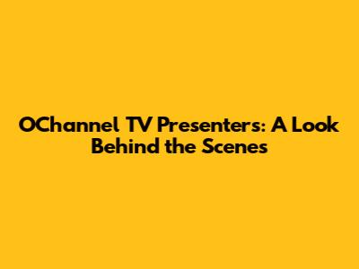 O'Channel TV Presenters: A Look Behind the Scenes