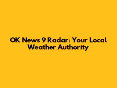 OK News 9 Radar: Your Local Weather Authority