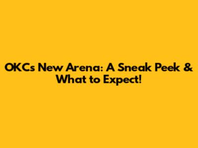 OKC's New Arena: A Sneak Peek & What to Expect!