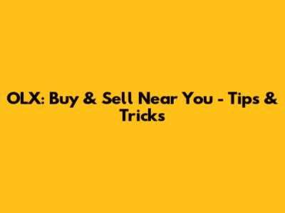 OLX: Buy & Sell Near You - Tips & Tricks