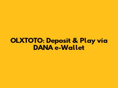 OLXTOTO: Deposit & Play via DANA e-Wallet