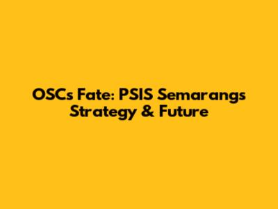 OSC's Fate: PSIS Semarang's Strategy & Future