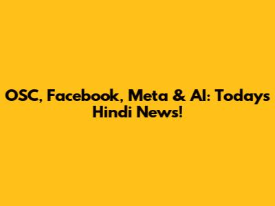 OSC, Facebook, Meta & AI: Today's Hindi News!
