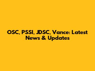 OSC, PSSI, JDSC, Vance: Latest News & Updates