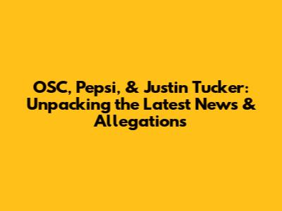 OSC, Pepsi, & Justin Tucker: Unpacking the Latest News & Allegations