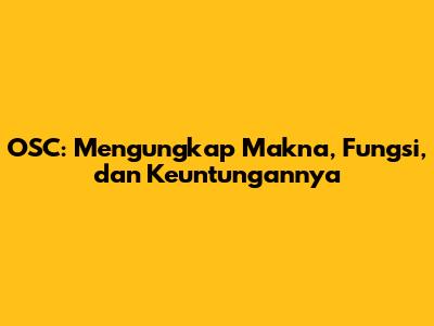 OSC: Mengungkap Makna, Fungsi, dan Keuntungannya
