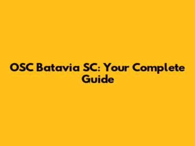 OSC Batavia SC: Your Complete Guide