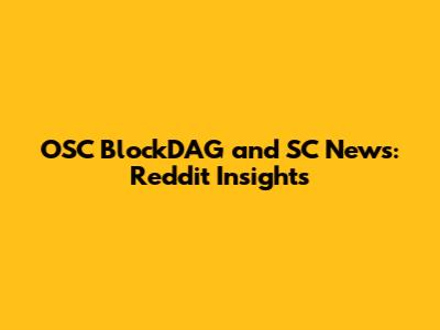 OSC BlockDAG and SC News: Reddit Insights