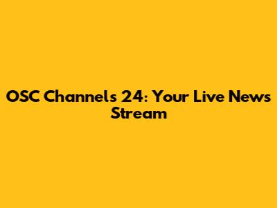 OSC Channels 24: Your Live News Stream
