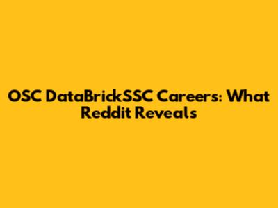 OSC DataBrickSSC Careers: What Reddit Reveals