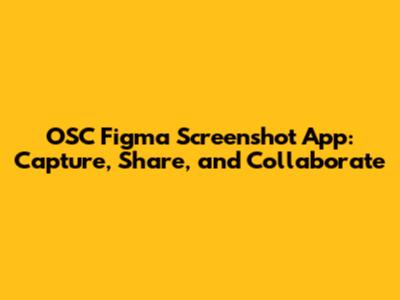 OSC Figma Screenshot App: Capture, Share, and Collaborate