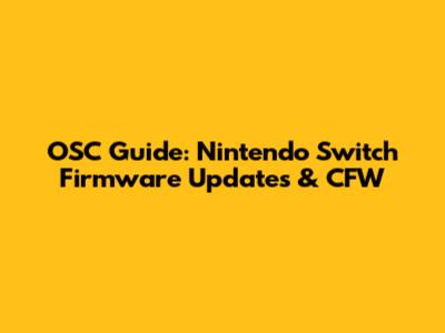 OSC Guide: Nintendo Switch Firmware Updates & CFW