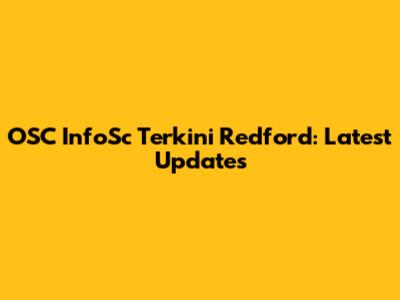 OSC InfoSc Terkini Redford: Latest Updates