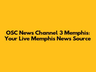OSC News Channel 3 Memphis: Your Live Memphis News Source