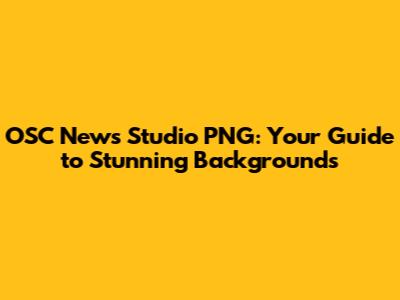 OSC News Studio PNG: Your Guide to Stunning Backgrounds