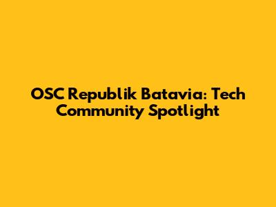 OSC Republik Batavia: Tech Community Spotlight