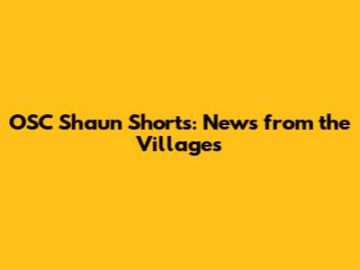 OSC Shaun Shorts: News from the Villages