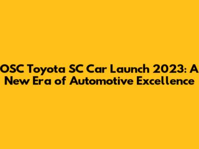 OSC Toyota SC Car Launch 2023: A New Era of Automotive Excellence