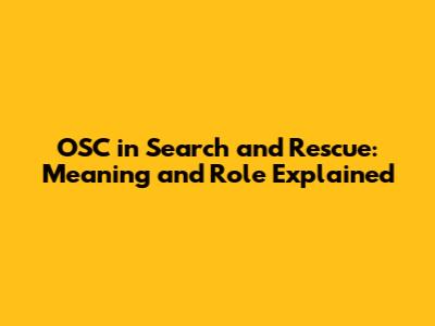 OSC in Search and Rescue: Meaning and Role Explained