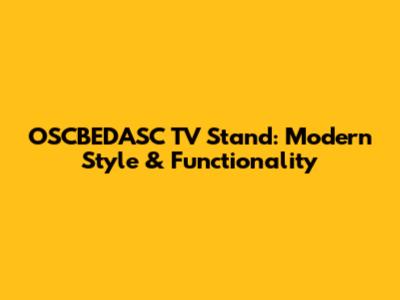 OSCBEDASC TV Stand: Modern Style & Functionality