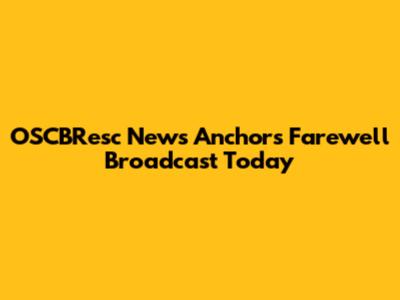OSCBResc News Anchor's Farewell Broadcast Today