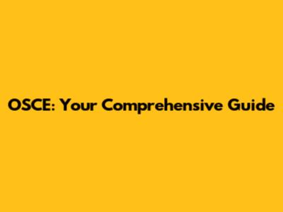 OSCE: Your Comprehensive Guide