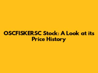 OSCFISKERSC Stock: A Look at its Price History