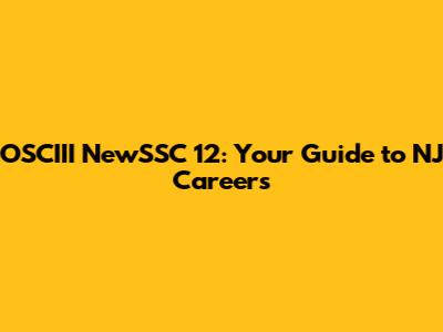 OSCIII NewSSC 12: Your Guide to NJ Careers