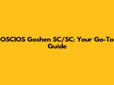 OSCIOS Goshen SC/SC: Your Go-To Guide