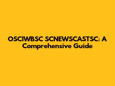 OSCIWBSC SCNEWSCASTSC: A Comprehensive Guide