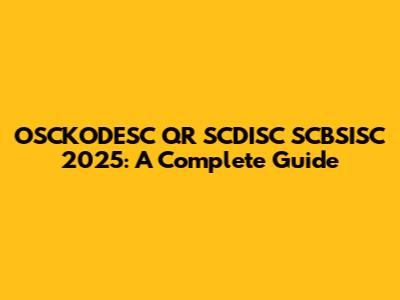 OSCKODESC QR SCDISC SCBSISC 2025: A Complete Guide
