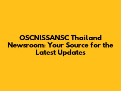 OSCNISSANSC Thailand Newsroom: Your Source for the Latest Updates