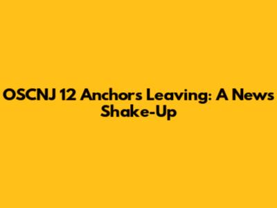 OSCNJ 12 Anchors Leaving: A News Shake-Up