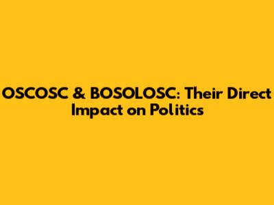 OSCOSC & BOSOLOSC: Their Direct Impact on Politics