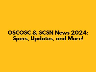 OSCOSC & SCSN News 2024: Specs, Updates, and More!