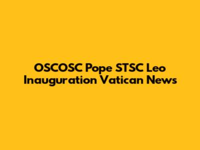 OSCOSC Pope STSC Leo Inauguration Vatican News