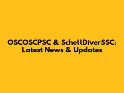 OSCOSCPSC & SchellDiverSSC: Latest News & Updates