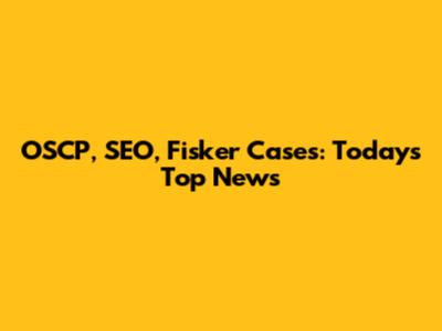 OSCP, SEO, Fisker Cases: Today's Top News